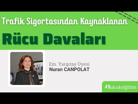 Trafik Sigortasından Kaynaklanan Rücu Davaları - Em. Yargıtay Üyesi Nuran Canpolat