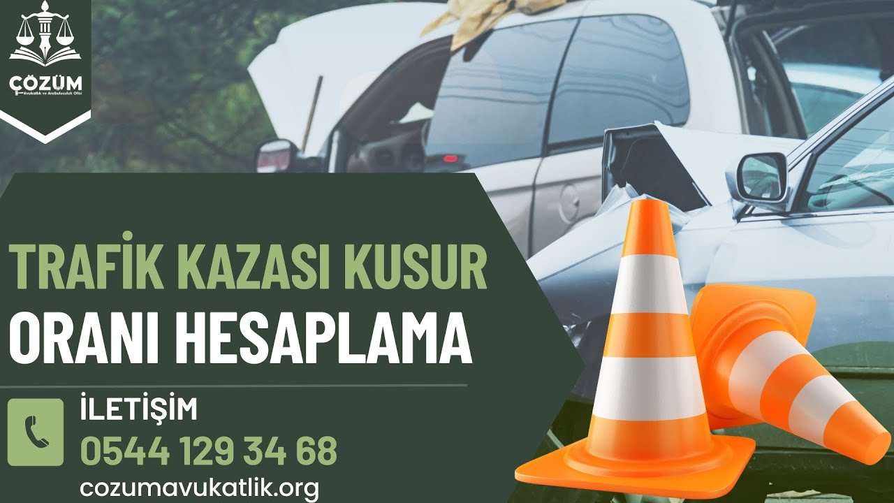 TRAFİK KAZASI KUSUR ORANI HESAPLAMA - ÇÖZÜM AVUKATLIK