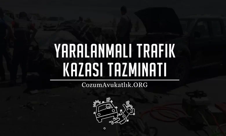 Yaralanmalı Trafik Kazası Tazminat