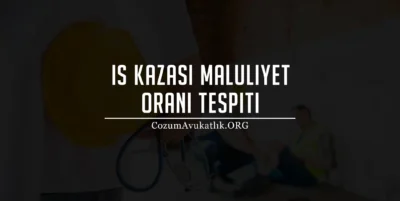 İş Kazası Maluliyet Oranı Tespiti