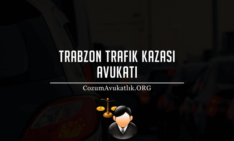 Trabzon Trafik Kazası Avukatı