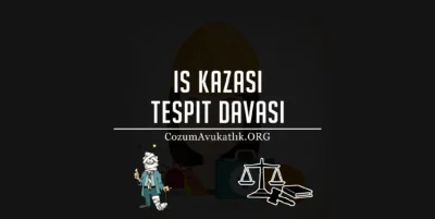 İs Kazası Tespit Davası