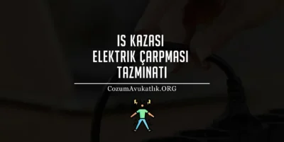 İş Kazası Elektrik Çarpması Tazminatı