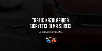Trafik Kazalarında Şikayetçi Olma Süreci