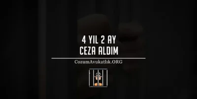 4 Yıl 2 Ay Ceza Aldım