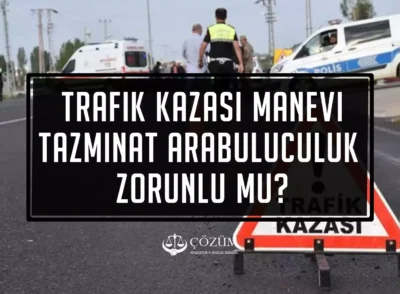 Trafik Kazası Manevi Tazminat Arabuluculuk Zorunlu Mu?