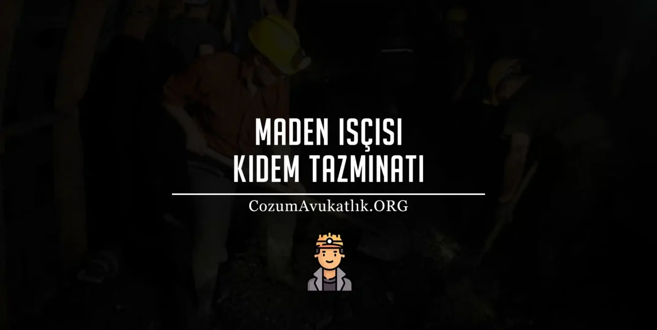 Maden İşçisi Kıdem Tazminatı