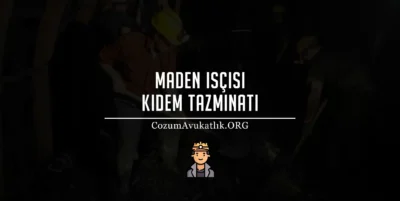 Maden İşçisi Kıdem Tazminatı