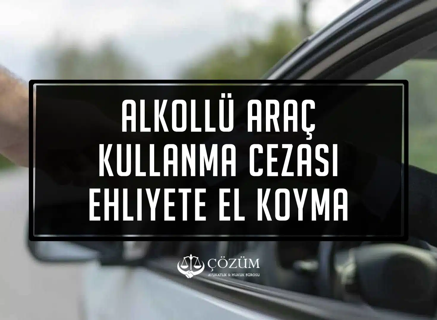 Alkollü Araç Kullanma Cezası Ehliyete El Koyma