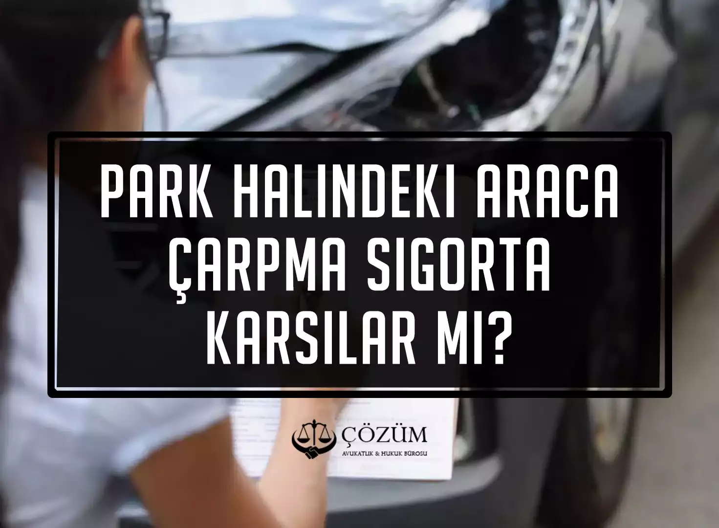 Park Halindeki Araca Çarpma Sigorta Karşılar Mı?