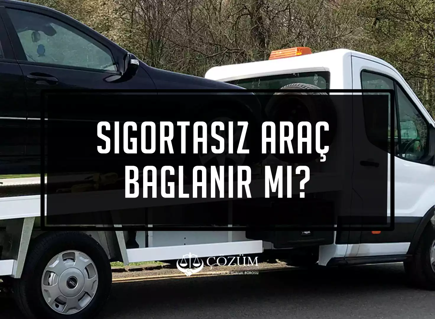 Sigortasız Araç Bağlanır Mı?