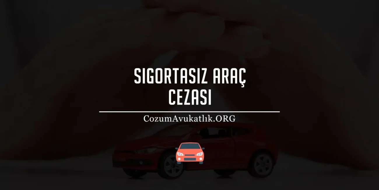 Sigortasız Araç Cezası 2026