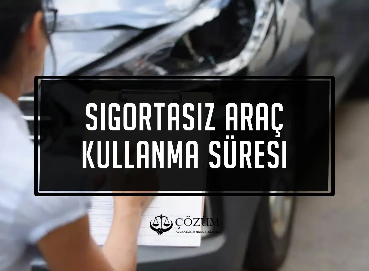 Sigortasız Araç Kullanma Süresi