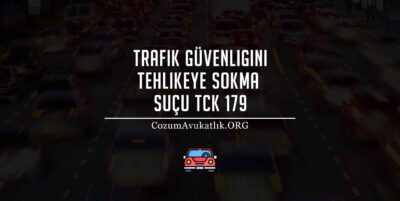 Trafik Güvenliğini Tehlikeye Sokma Suçu, TCK 179