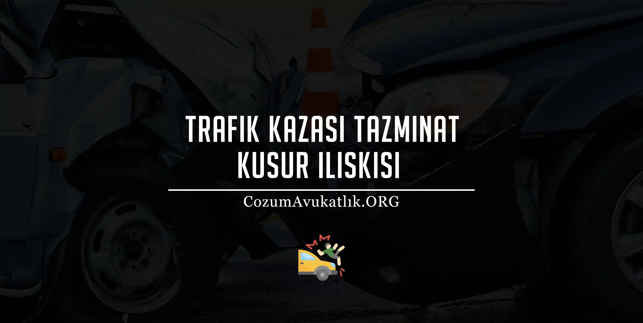 Trafik Kazası Tazminat Kusur İlişkisi