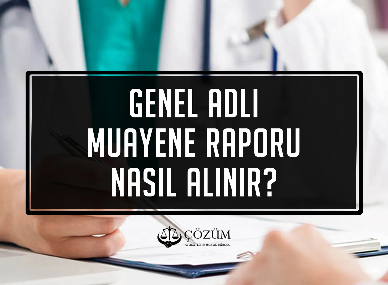 Genel Adli Muayene Raporu Nasıl Alınır?