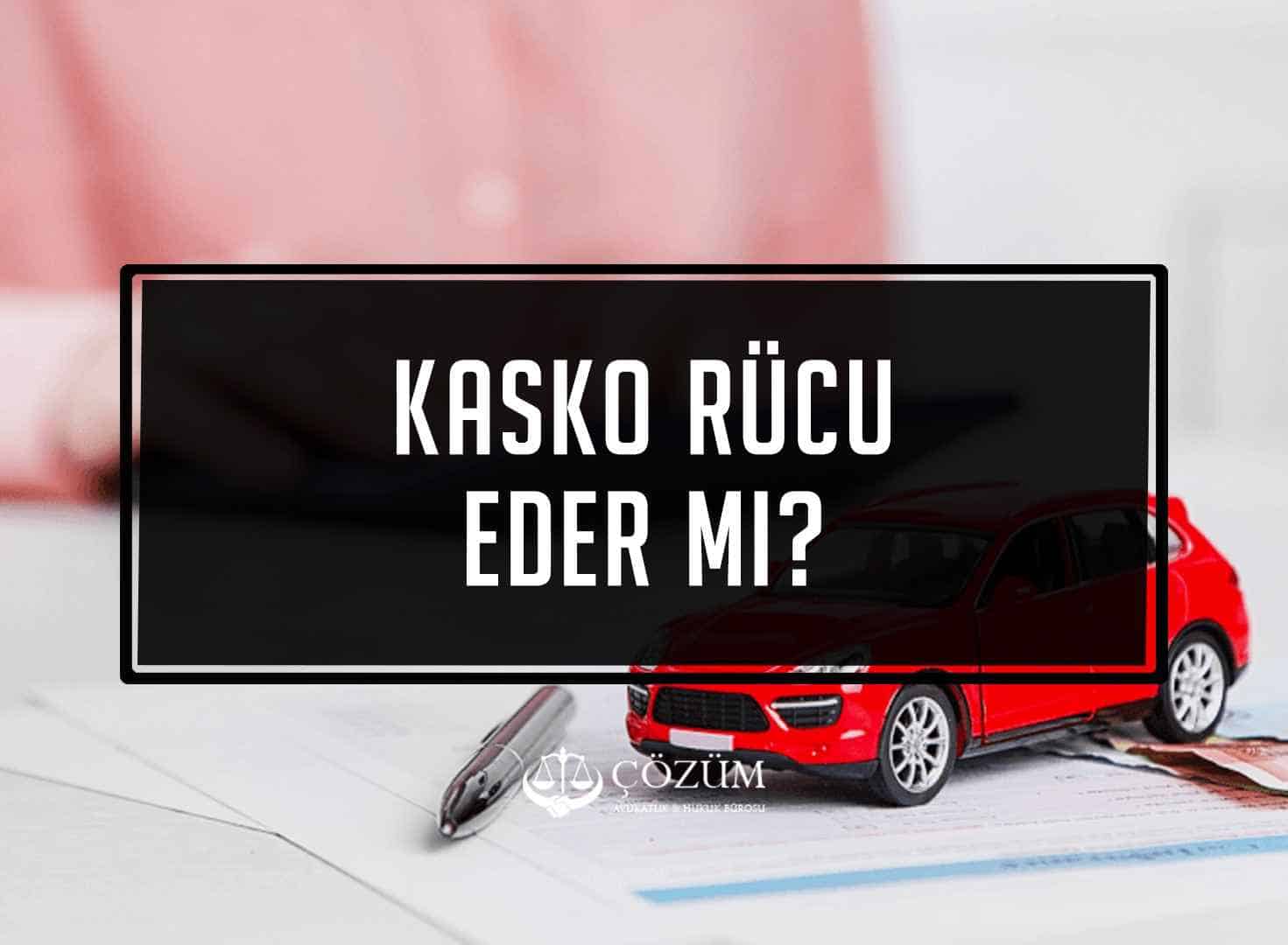 Kasko Rücu Eder Mi?