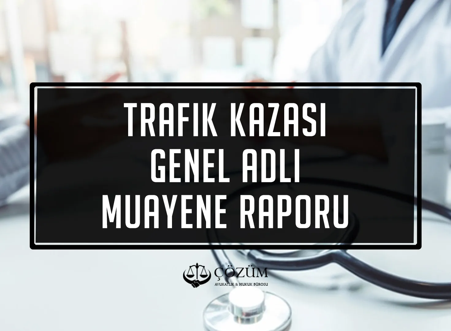 Trafik Kazası Genel Adli Muayene Raporu