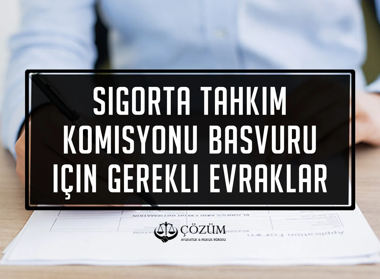 Sigorta Tahkim Komisyonu Başvuru İçin Gerekli Evraklar