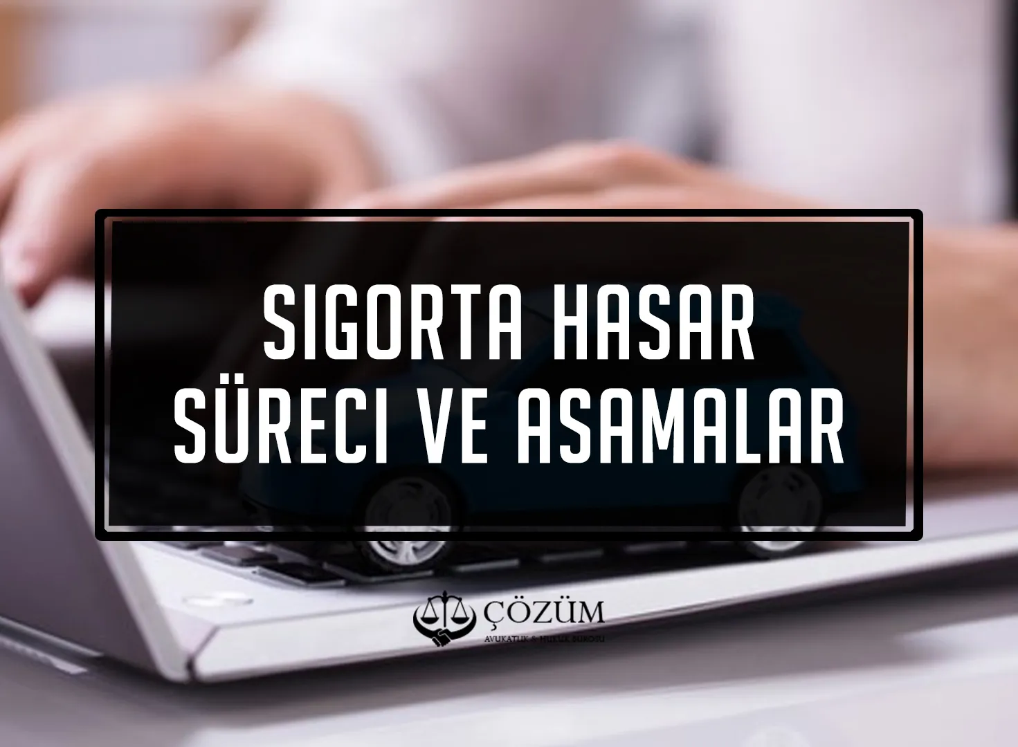Sigorta Hasar Süreci Ve Aşamaları