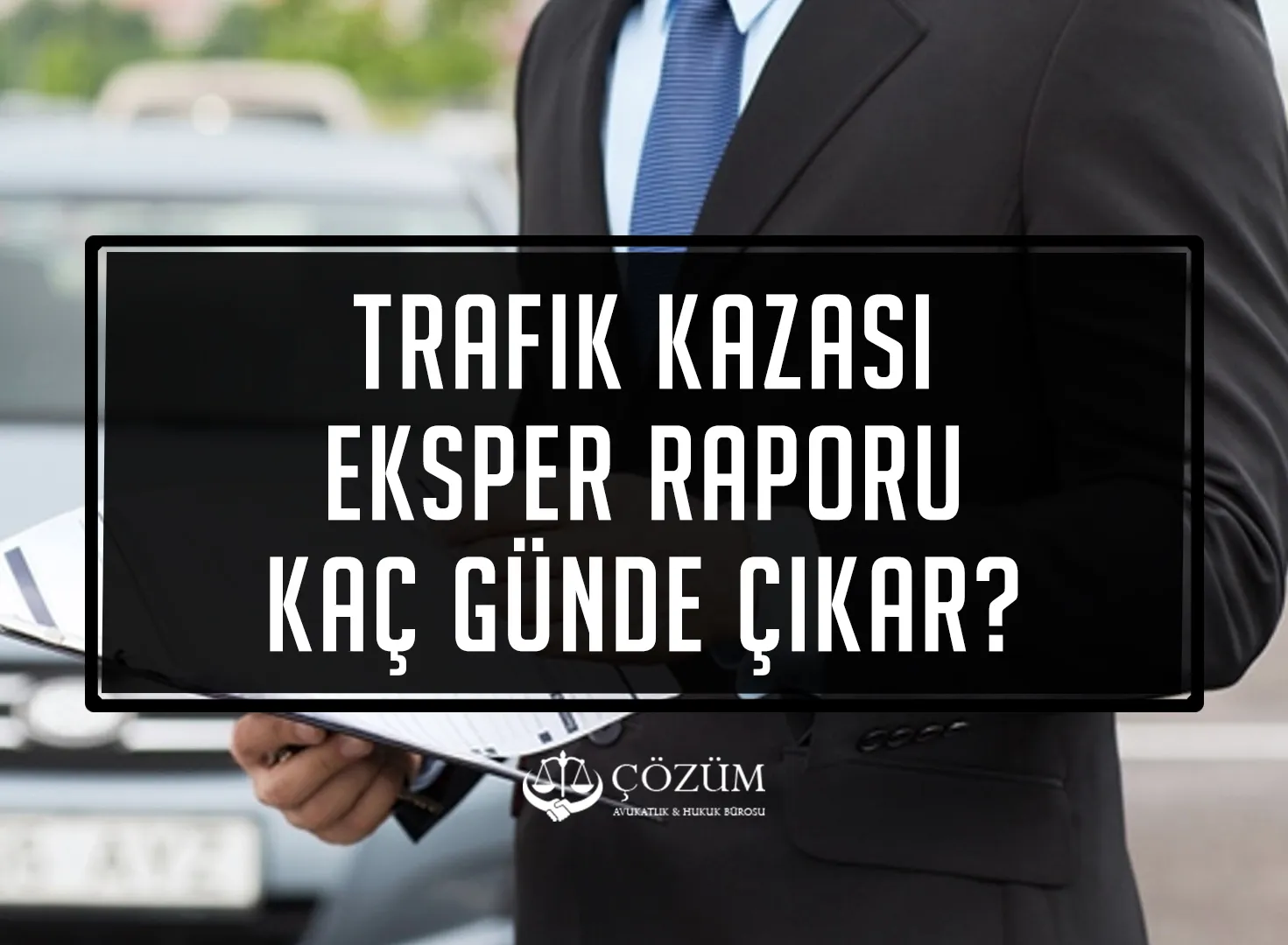Kaza Eksper Raporu Kaç Günde Çıkar?