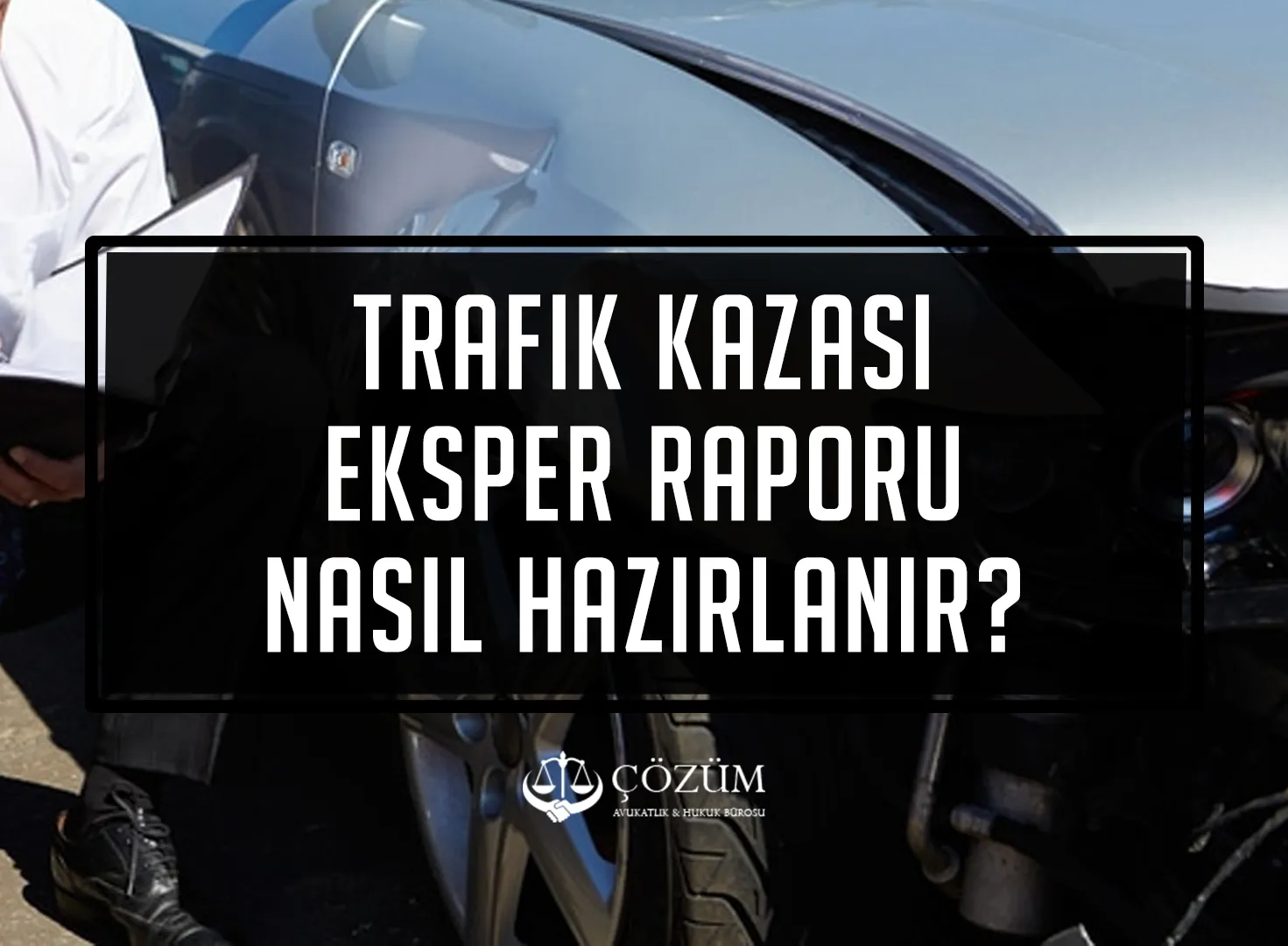 Kaza Eksper Raporu Nasıl Hazırlanır?