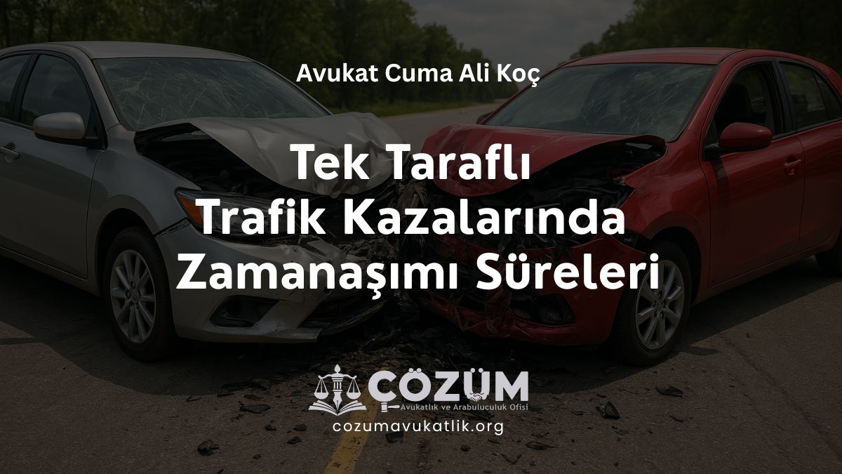 Tek Taraflı Trafik Kazalarında Zamanaşımı Süreleri