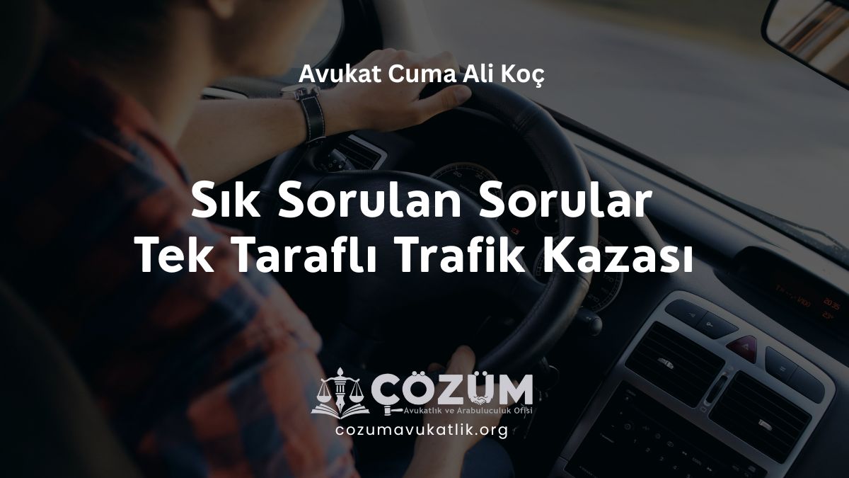 Tek Taraflı Trafik Kazası Hakkında Sık Sorulan Sorular