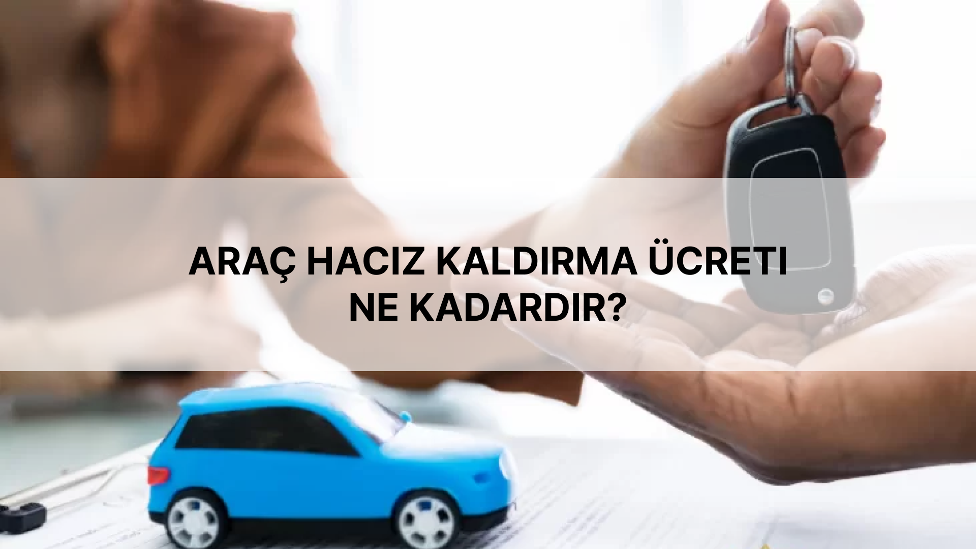 Araç Haciz Kaldırma Ücreti Ne Kadardır?