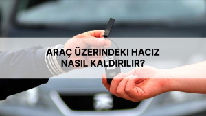 Araç Üzerindeki Haciz Nasıl Kaldırılır?