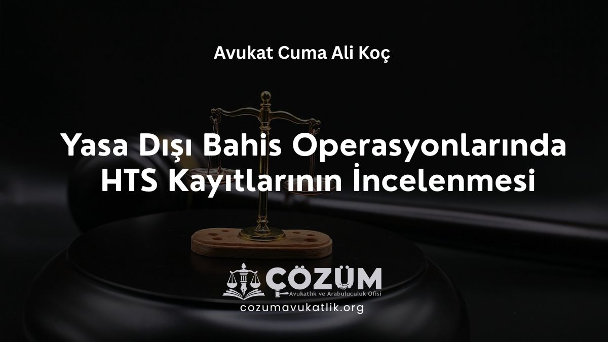 Yasa Dışı Bahis Operasyonlarında HTS Kayıtlarının İncelenmesi