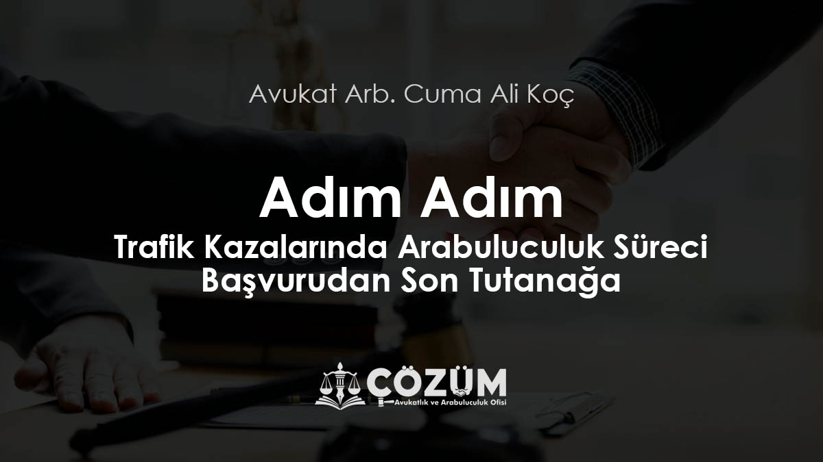 Adım Adım Trafik Kazalarında Arabuluculuk Süreci: Başvurudan Son Tutanağa