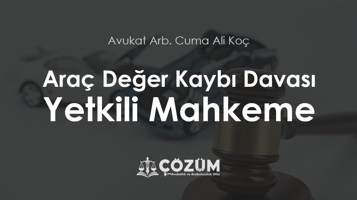 Araç Değer Kaybı Davası Yetkili Mahkeme