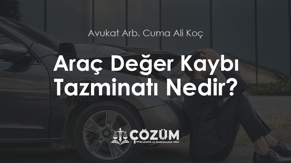 Araç Değer Kaybı Tazminatı Nedir?
