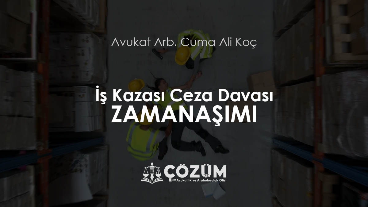 İş Kazası Ceza Davası Zamanaşımı