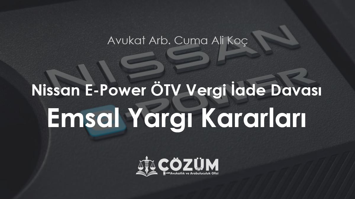 Nissan E-Power ÖTV Vergi İade Davası Emsal Yargı Kararları 2025