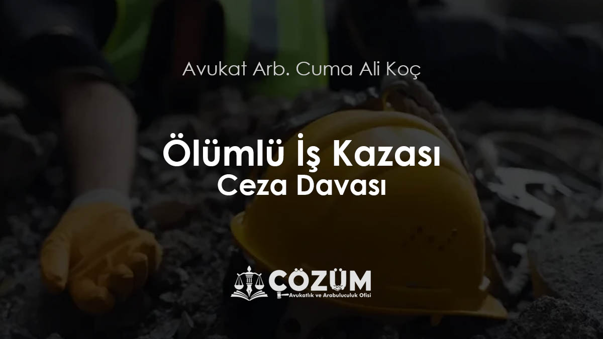 Ölümlü İş Kazası Ceza Davası