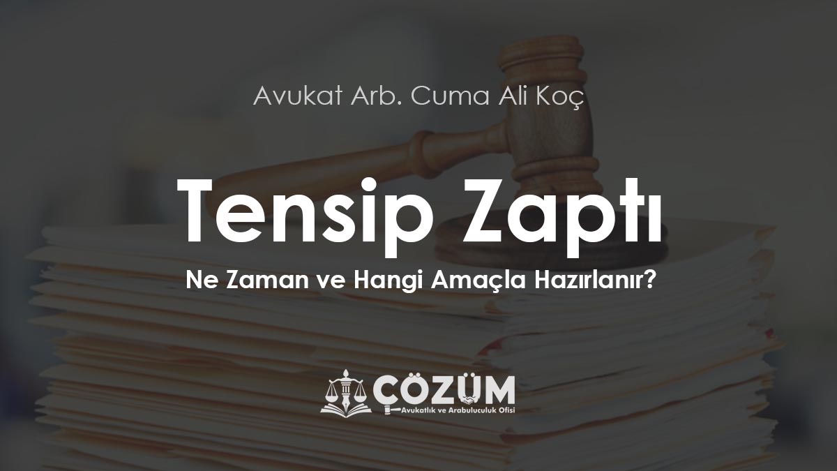 Tensip Zaptı Ne Zaman ve Hangi Amaçla Hazırlanır?