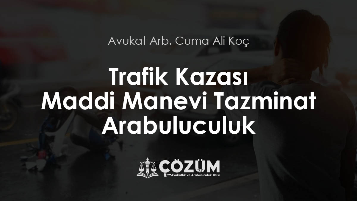 Trafik Kazası Maddi Manevi Tazminat Arabuluculuk