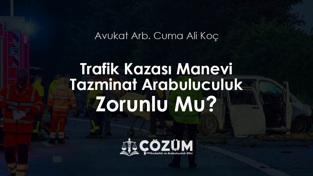Trafik Kazası Manevi Tazminat Arabuluculuk Zorunlu Mu?