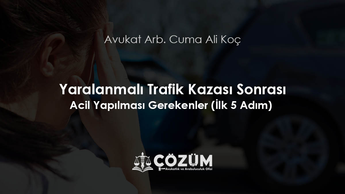 Yaralanmalı Trafik Kazası Sonrası Acil Yapılması Gerekenler (İlk 5 Adım) 2025