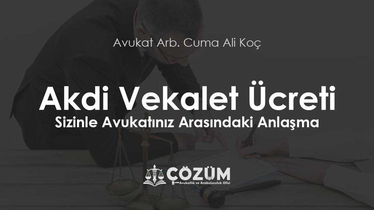 Akdi Vekalet Ücreti: Sizinle Avukatınız Arasındaki Anlaşma