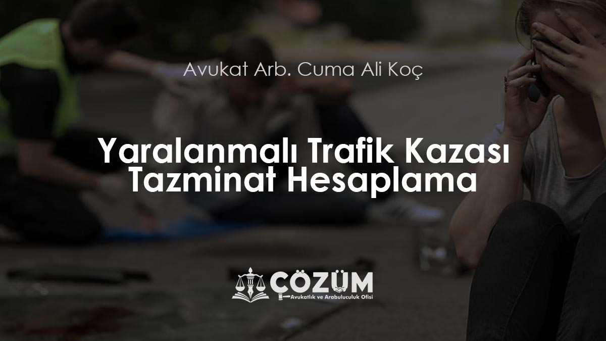 Yaralanmalı Trafik Kazası Tazminat Hesaplama 2025 (Adım Adım Örnekler)