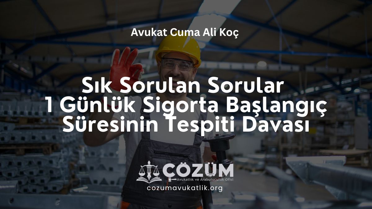 Sık Sorulan Sorular (1 Günlük Sigorta Başlangıç Süresinin Tespiti Davası 2026)