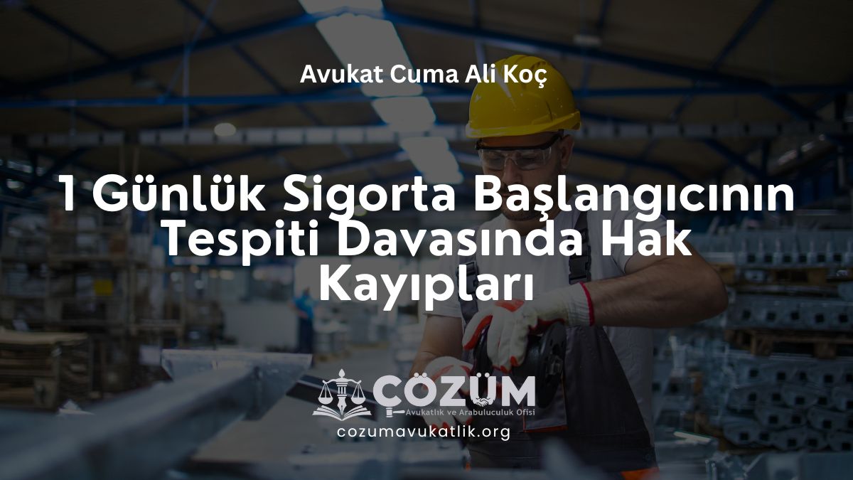 1 Günlük Sigorta Başlangıcının Tespiti Davasında Hak Kayıpları
