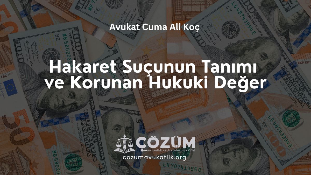 Hakaret Suçunun Tanımı ve Korunan Hukuki Değer