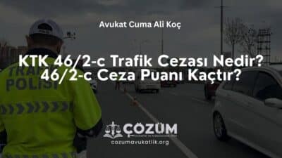 KTK 46/2-c Trafik Cezası Nedir? 46/2-c Ceza Puanı Kaçtır?