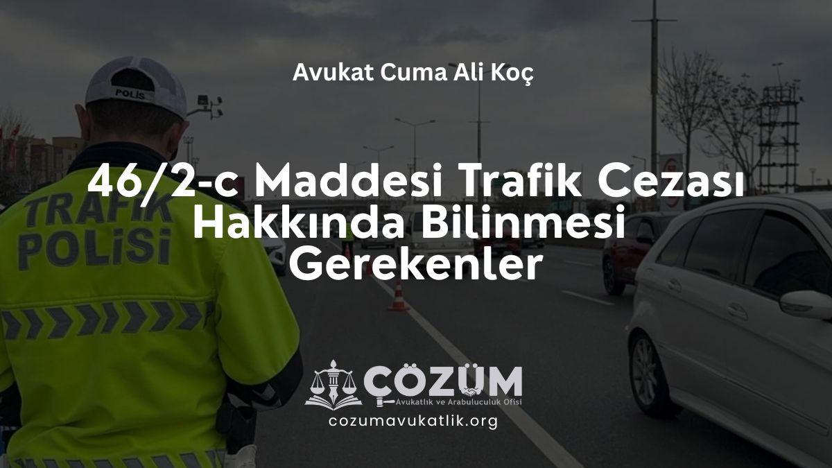 46/2-c Maddesi Trafik Cezası Hakkında Bilinmesi Gerekenler