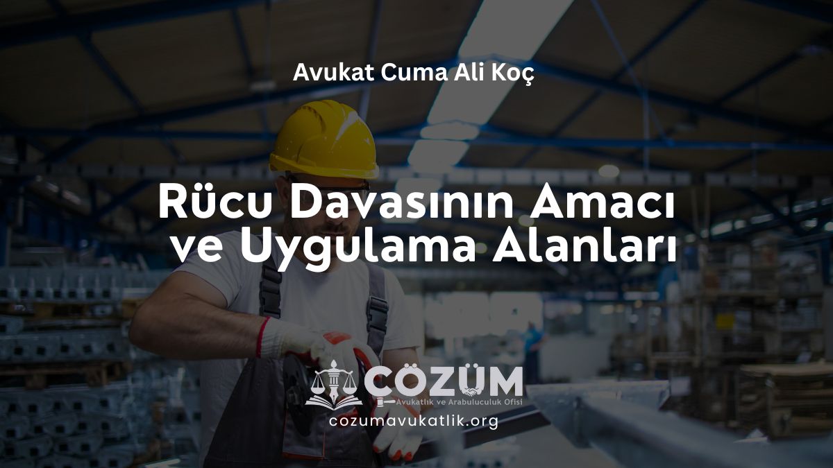 Rücu Davasının Amacı ve Uygulama Alanları