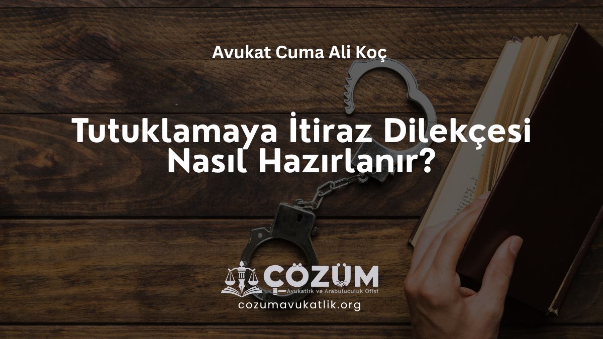 Tutuklamaya İtiraz Dilekçesi Nasıl Hazırlanır?